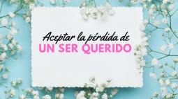 cómo-aceptar-la-perdida-ser-querido